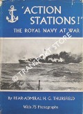 Action Stations! - The Royal Navy at War by THURSFIELD, Rear-Admiral H. G.